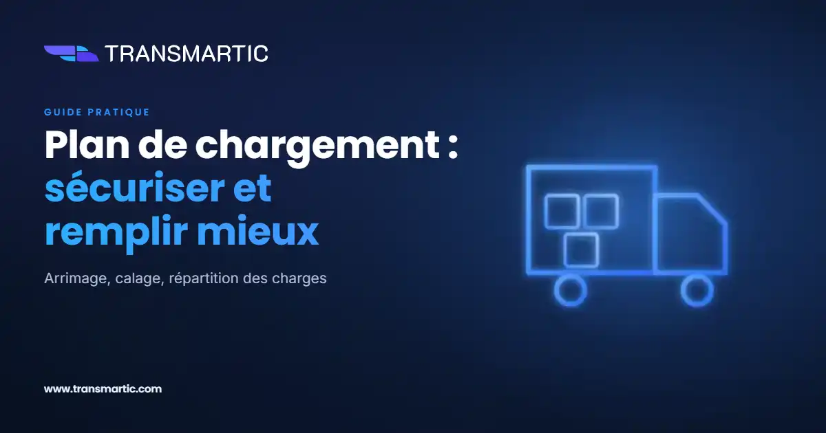 Plan de chargement et arrimage : sécuriser la marchandise et optimiser le volume
