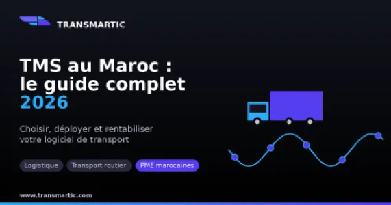 TMS au Maroc : guide complet pour choisir un logiciel de gestion de transport en 2026