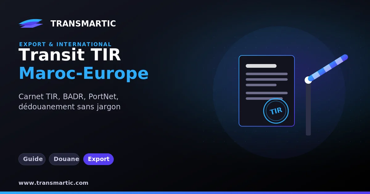 Transit TIR Maroc-Europe : guide pratique du dédouanement pour les PME